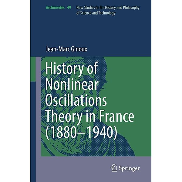 History of Nonlinear Oscillations Theory in France (1880-1940) / Archimedes Bd.49, Jean-Marc Ginoux