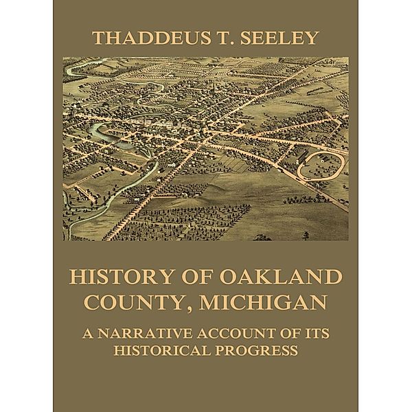 History of Oakland County, Michigan, Thaddeus D. Seeley