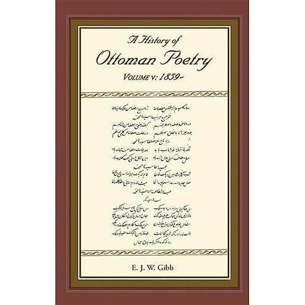 History of Ottoman Poetry Volume V, E. J. W Gibb