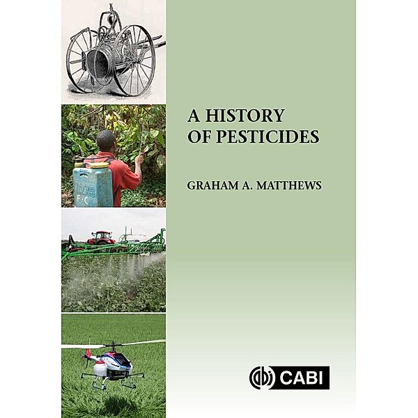 History of Pesticides, A, Graham Matthews