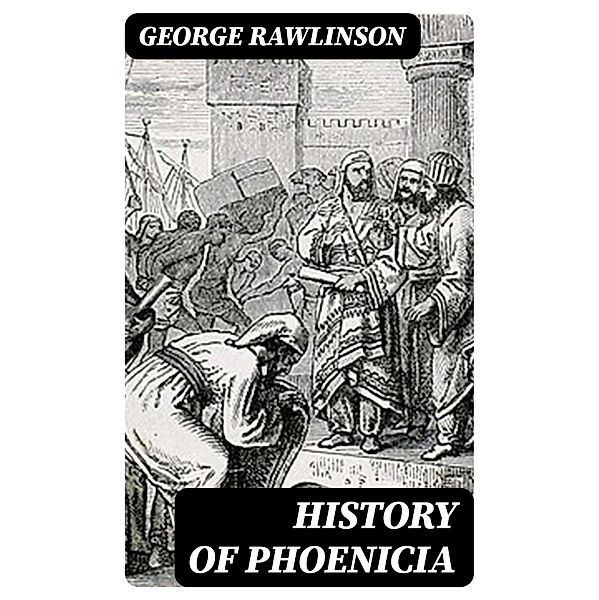 History of Phoenicia, George Rawlinson