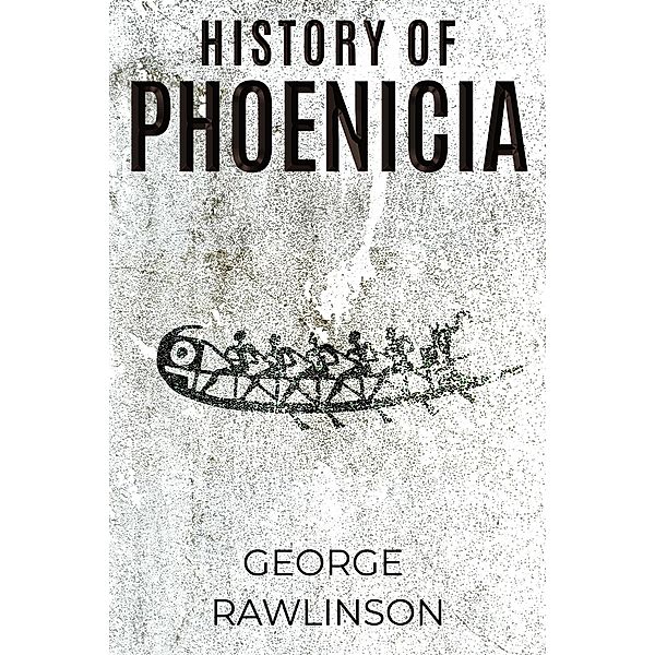 History of Phoenicia / Antiquarius, George Rawlinson