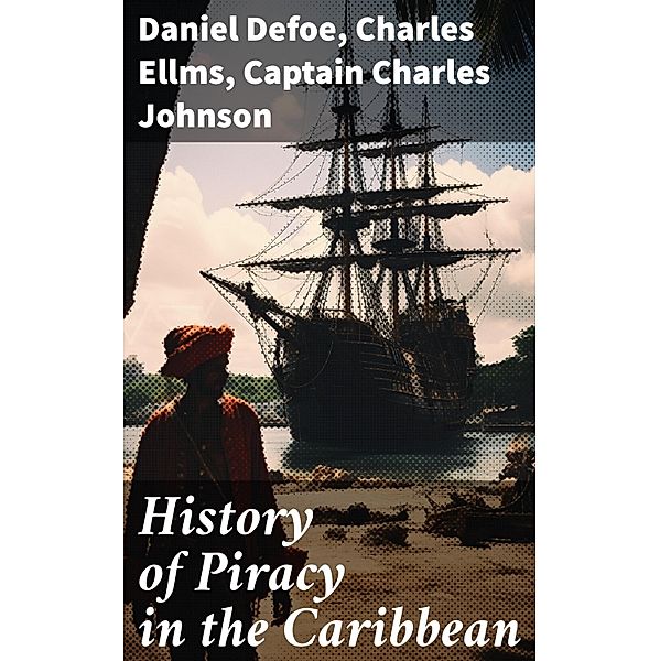 History of Piracy in the Caribbean, Daniel Defoe, Charles Ellms, Captain Charles Johnson