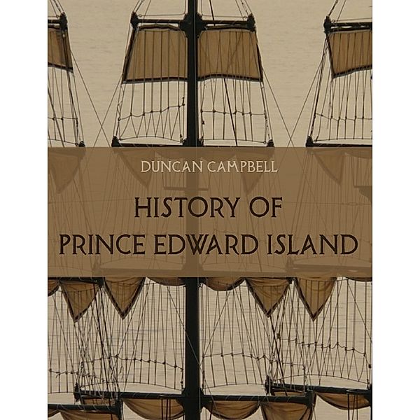 History of Prince Edward Island (Illustrated), Duncan Campbell