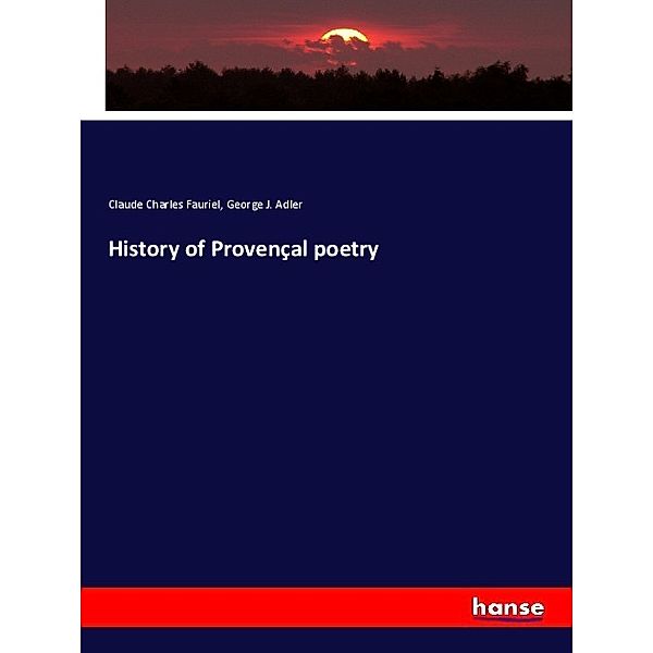 History of Provençal poetry, Claude Charles Fauriel, George J. Adler