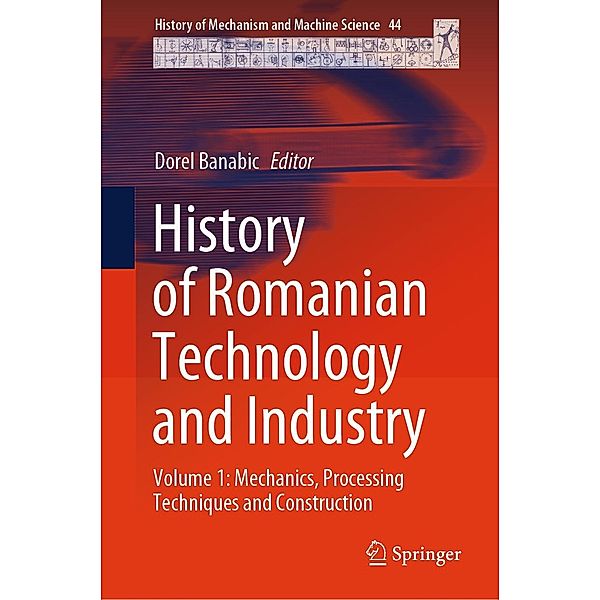 History of Romanian Technology and Industry / History of Mechanism and Machine Science Bd.44