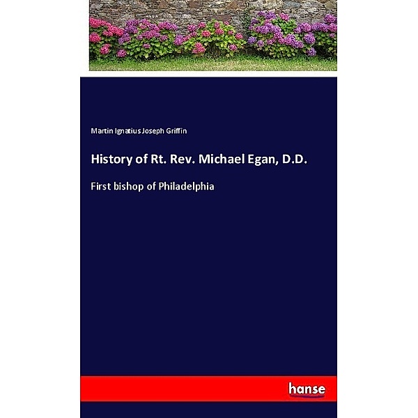 History of Rt. Rev. Michael Egan, D.D., Martin Ignatius Joseph Griffin