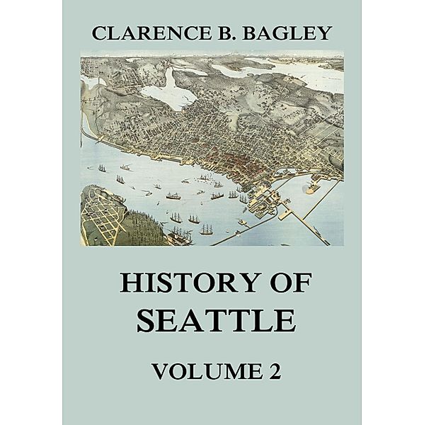 History of Seattle, Volume 2, Clarence B. Bagley