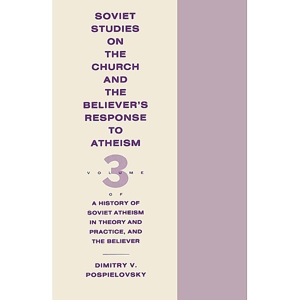 History Of Soviet Atheism In Theory And Practice And The Believer -, Dimitry V Pospielovsky