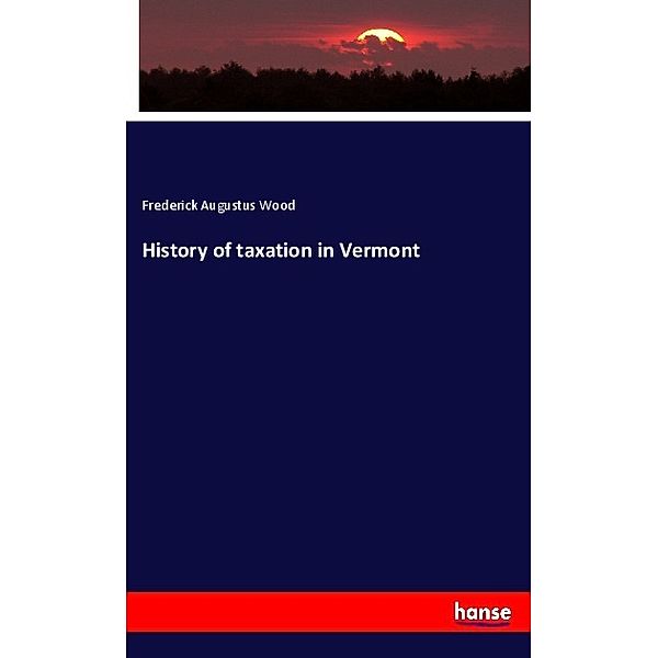 History of taxation in Vermont, Frederick Augustus Wood