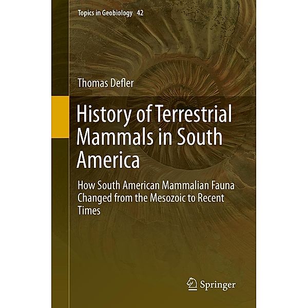 History of Terrestrial Mammals in South America / Topics in Geobiology Bd.42, Thomas Defler