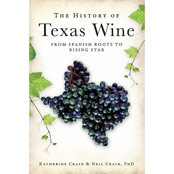 History of Texas Wine: From Spanish Roots to Rising Star, Katherine Crain