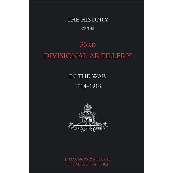 History of the 33rd Divisional Artillery in the War / Andrews UK, J. Macartney-Filgate