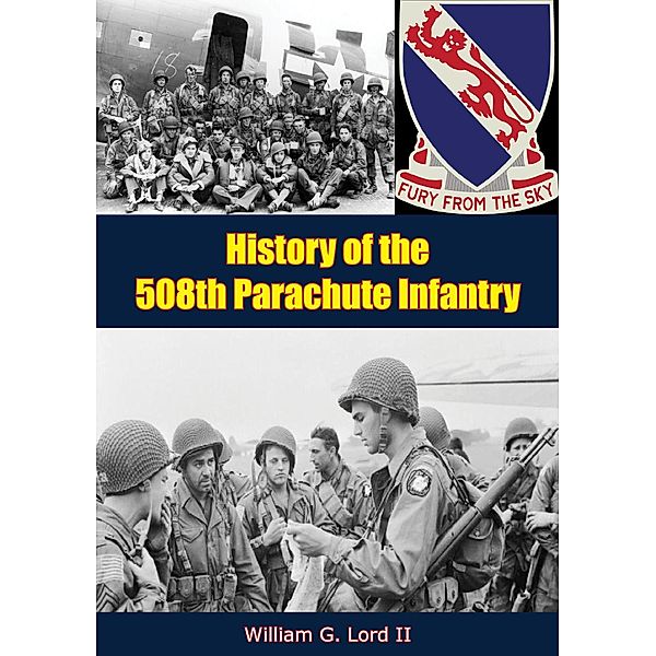 History of the 508th Parachute Infantry, William G. Lord Ii