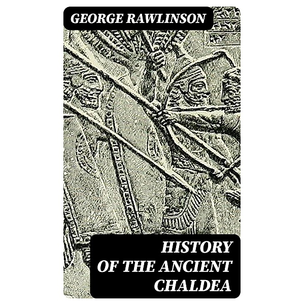 History of the Ancient Chaldea, George Rawlinson