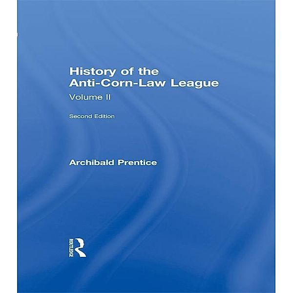 History of the Anti-Corn Law League, Archibald Prentice