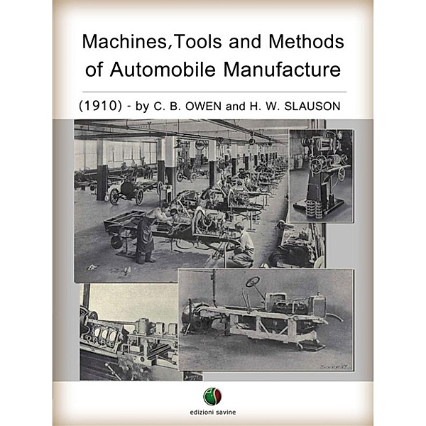 History of the Automobile: Machines, Tools and Methods of Automobile Manufacture, C. B. OWEN and H. W. SLAUSON