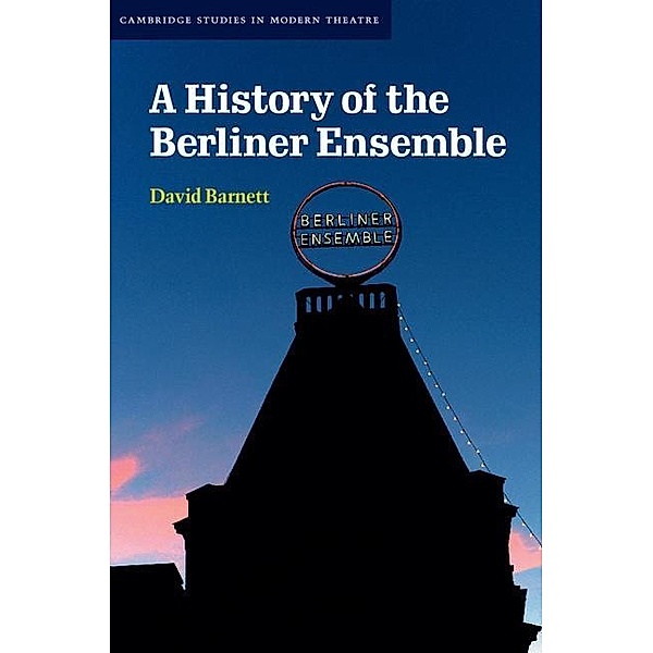 History of the Berliner Ensemble / Cambridge Studies in Modern Theatre, David Barnett