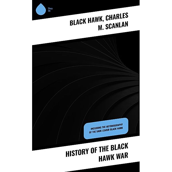 History of the Black Hawk War, Black Hawk, Charles M. Scanlan