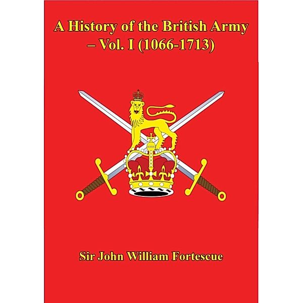 History of the British Army - Vol. I (1066-1713), John William Fortescue