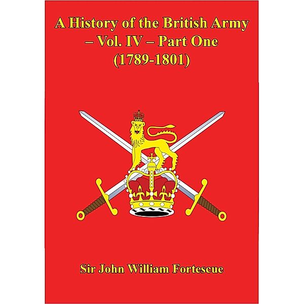 History Of The British Army - Vol. IV - Part One (1789-1801), Hon. John William Fortescue