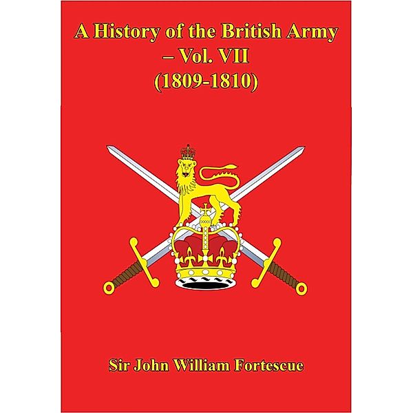 History Of The British Army - Vol. VII - (1809-1810), Hon. John William Fortescue