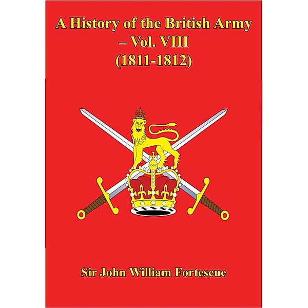 History Of The British Army - Vol. VIII - (1811-1812), Hon. John William Fortescue