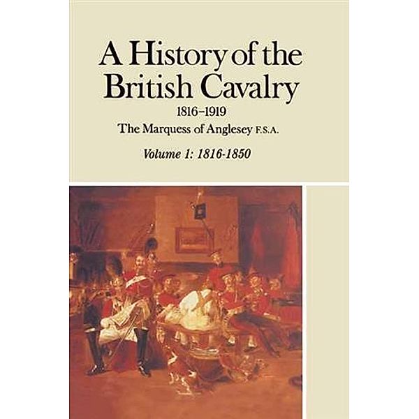 History of the British Cavalry 1816-1919, Lord Anglesey