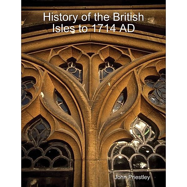 History of the British Isles to 1714 AD, John Priestley