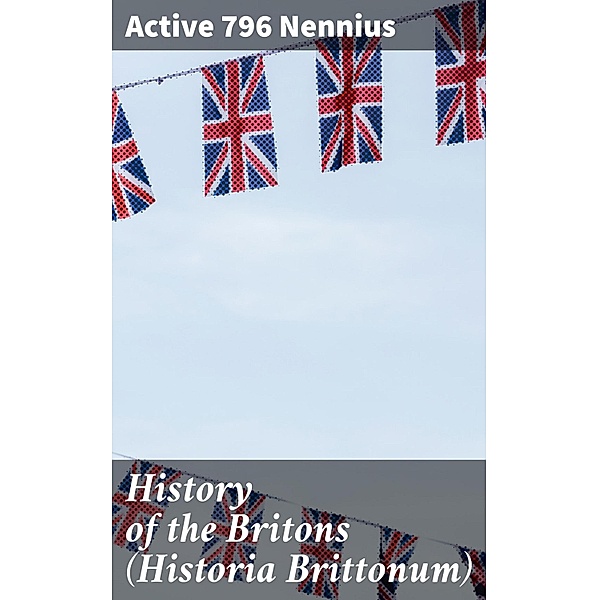History of the Britons (Historia Brittonum), Active Nennius