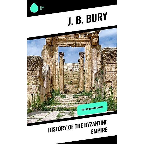 History of the Byzantine Empire, J. B. Bury