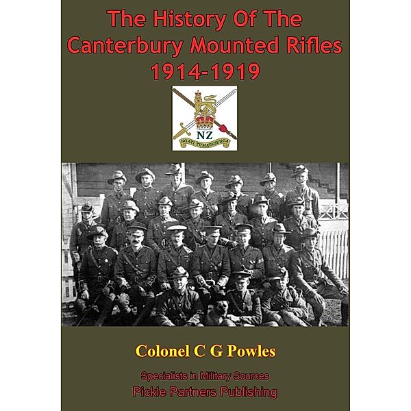 History Of The Canterbury Mounted Rifles 1914-1919 [Illustrated Edition], Lt Col C. G. Powles