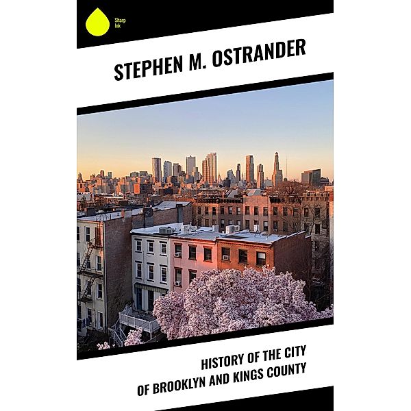 History of the City of Brooklyn and Kings County, Stephen M. Ostrander