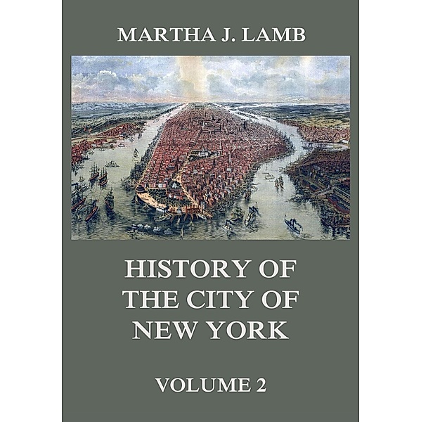 History of the City of New York, Volume 2, Martha J. Lamb