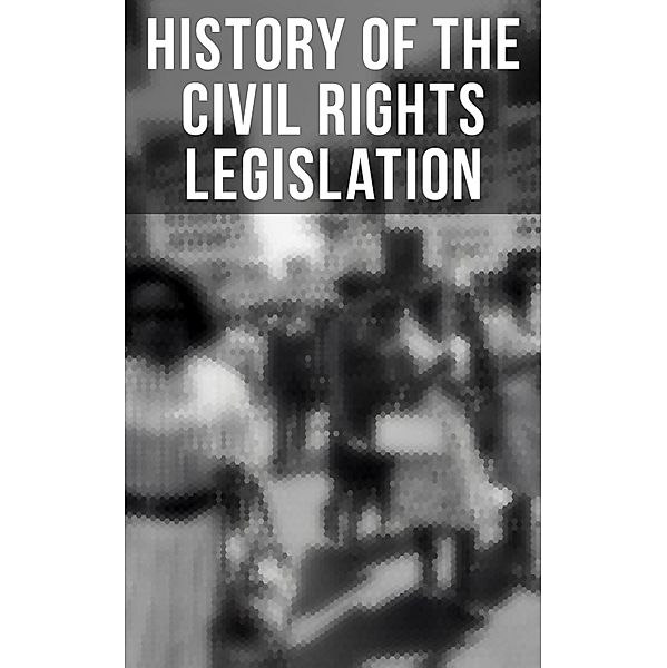 History of the Civil Rights Legislation, U. S. Government, U. S. Supreme Court, U. S. Congress