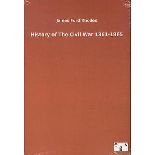 History of The Civil War 1861-1865, James Ford Rhodes