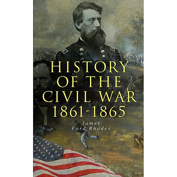 History of the Civil War: 1861-1865, James Ford Rhodes