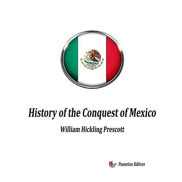 History of the Conquest of Mexico, William H. Prescott