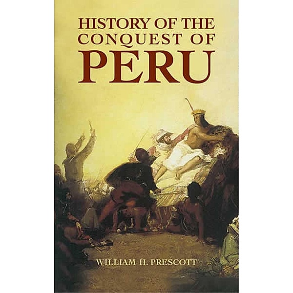History of the Conquest of Peru, William H. Prescott