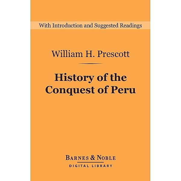 History of the Conquest of Peru (Barnes & Noble Digital Library) / Barnes & Noble Digital Library, William H. Prescott