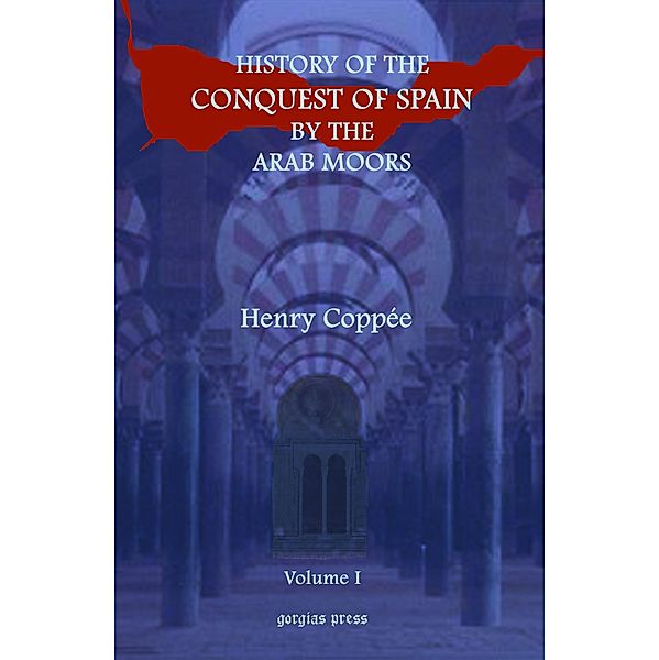 History of the Conquest of Spain by the Arab Moors, Henry Coppee