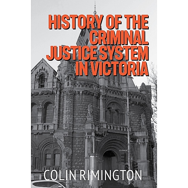 History of the Criminal Justice System in Victoria, Colin Rimington