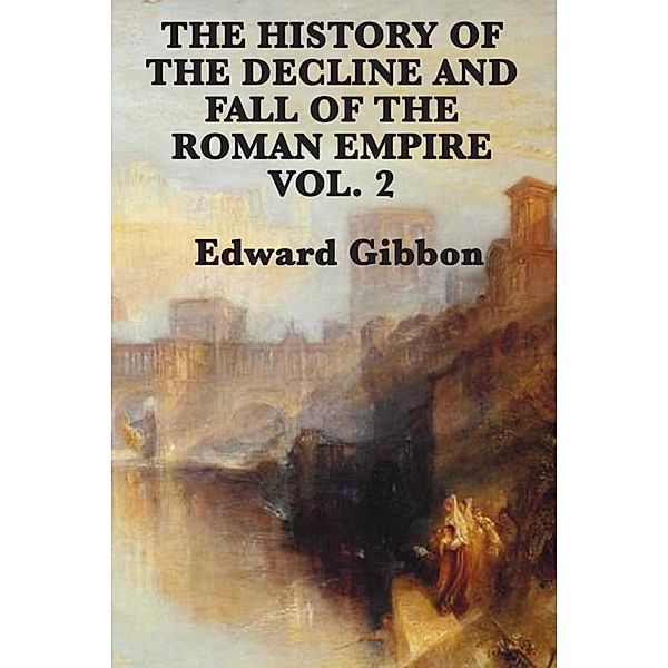 History of the Decline and Fall of the Roman Empire Vol 2, Edward Gibbon