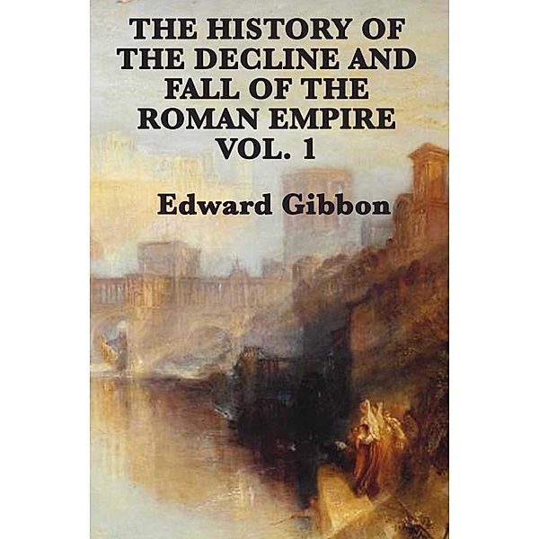 History of the Decline and Fall of the Roman Empire Vol 1, Edward Gibbon