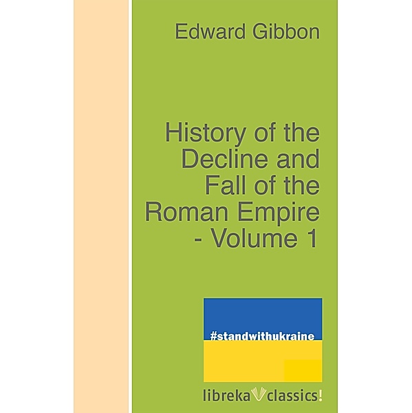 History of the Decline and Fall of the Roman Empire - Volume 1, Edward Gibbon