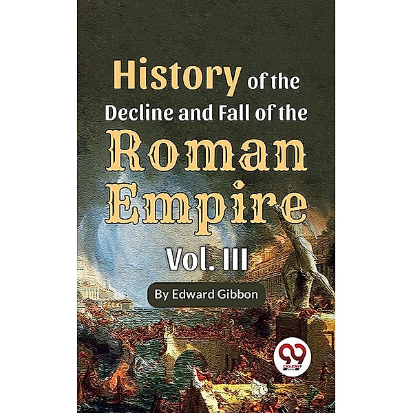 History Of The Decline And Fall Of The Roman Empire Vol-3, Edward Gibbon