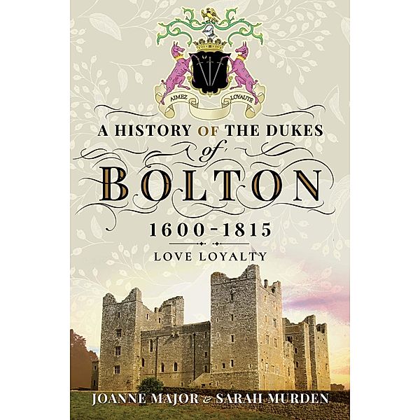 History Of The Dukes of Bolton 1600-1815, Major Joanne Major
