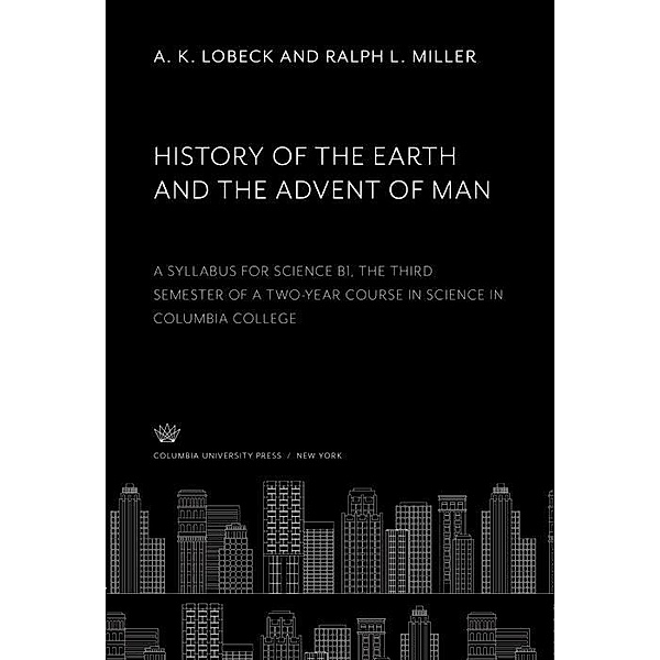 History of the Earth and the Advent of Man, A. K. Lobeck, Ralph L. Miller