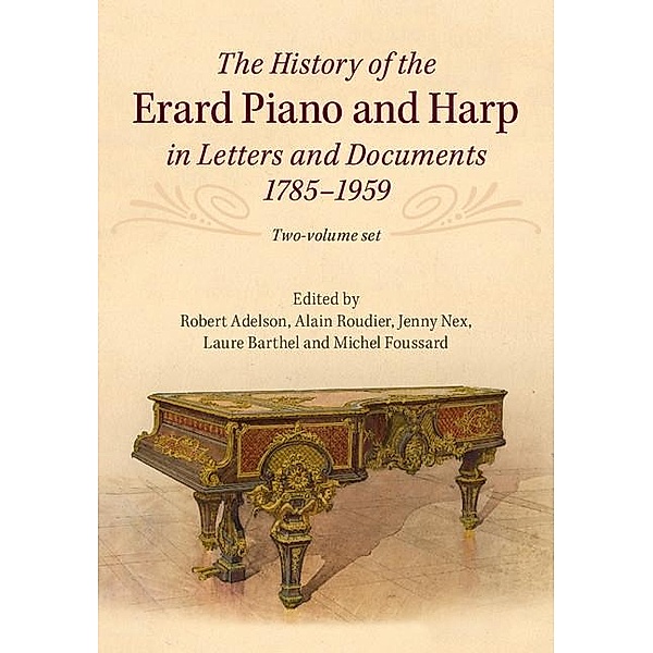 History of the Erard Piano and Harp in Letters and Documents, 1785-1959