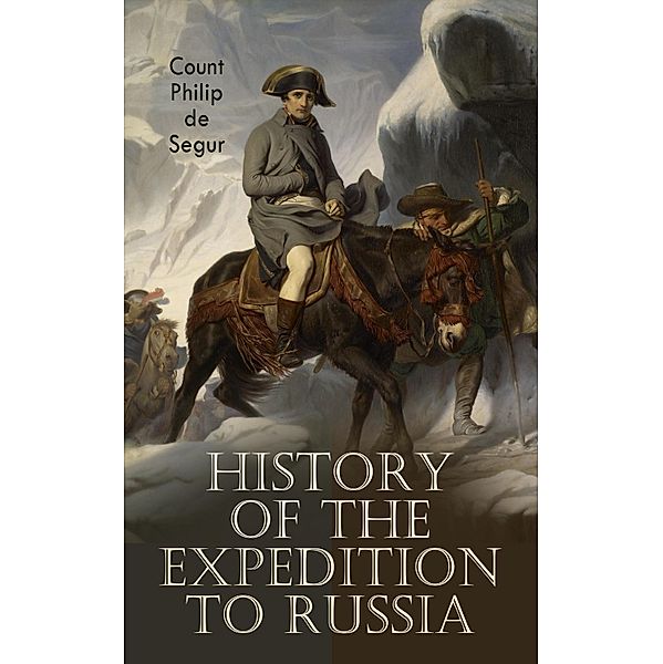 History of the Expedition to Russia, Count Philip de Segur